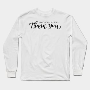 To All Healthcare Heroes Thank you Quote Artwork Long Sleeve T-Shirt